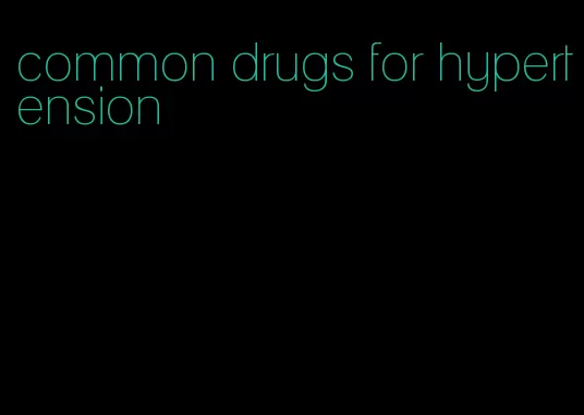 common drugs for hypertension