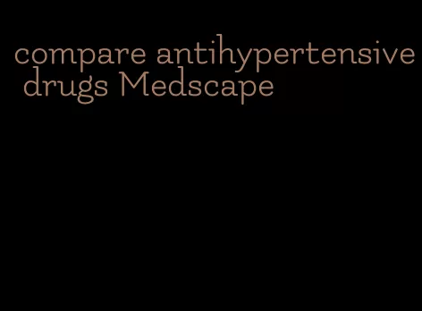 compare antihypertensive drugs Medscape
