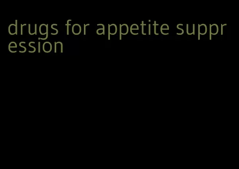 drugs for appetite suppression
