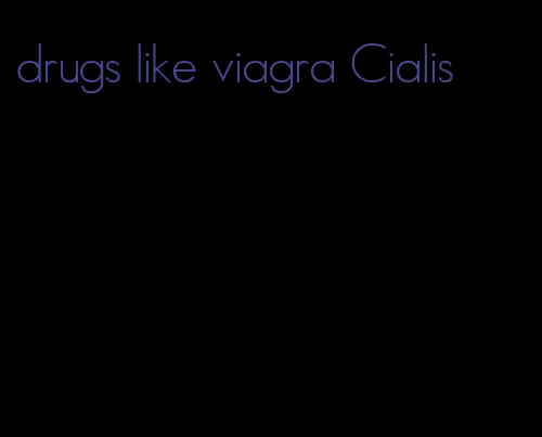 drugs like viagra Cialis