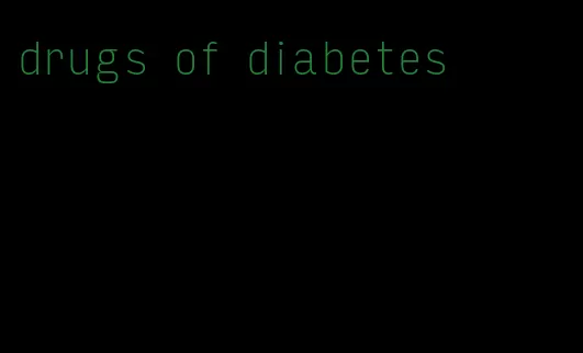 drugs of diabetes