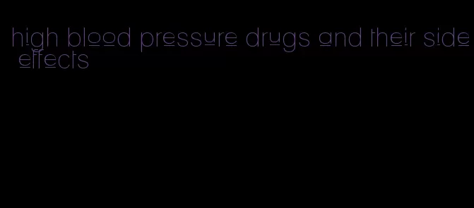 high blood pressure drugs and their side effects