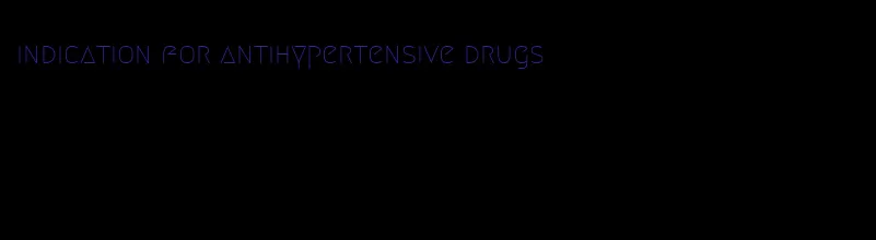 indication for antihypertensive drugs