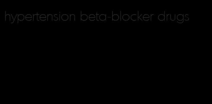 hypertension beta-blocker drugs