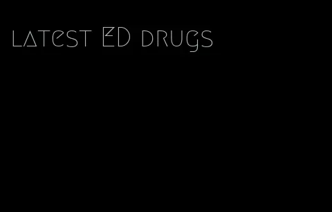 latest ED drugs