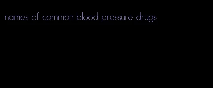 names of common blood pressure drugs