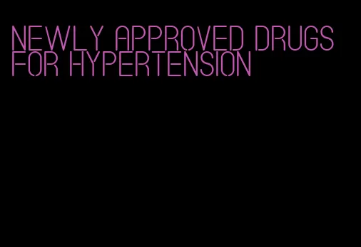 newly approved drugs for hypertension