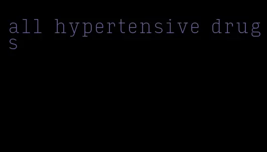 all hypertensive drugs