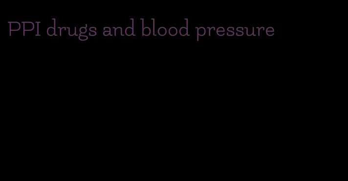 PPI drugs and blood pressure