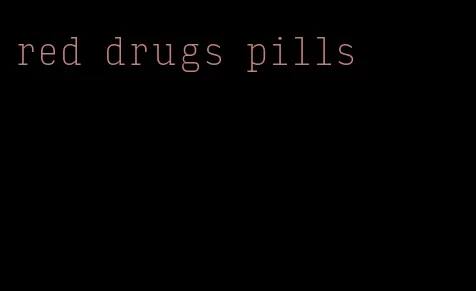 red drugs pills