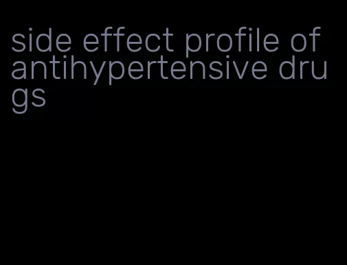 side effect profile of antihypertensive drugs