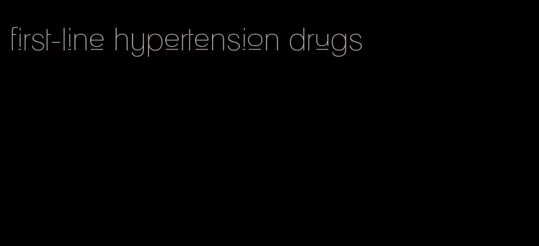 first-line hypertension drugs