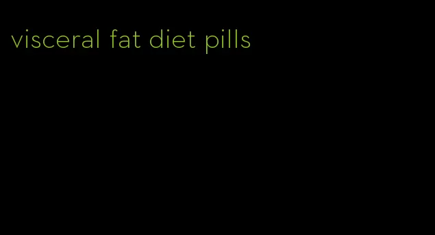 visceral fat diet pills