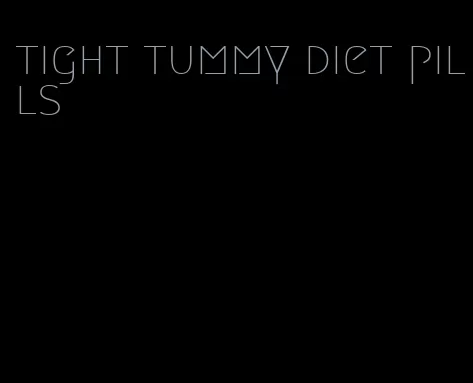 tight tummy diet pills