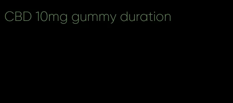 CBD 10mg gummy duration