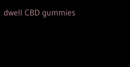 dwell CBD gummies