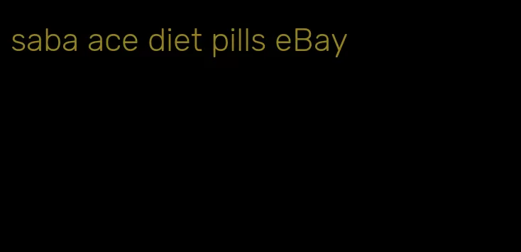 saba ace diet pills eBay