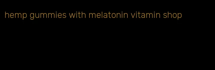 hemp gummies with melatonin vitamin shop