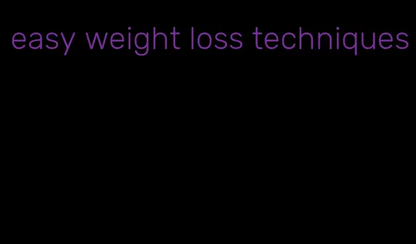 easy weight loss techniques