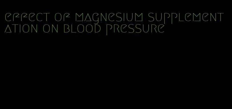 effect of magnesium supplementation on blood pressure
