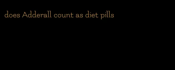 does Adderall count as diet pills