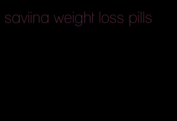saviina weight loss pills