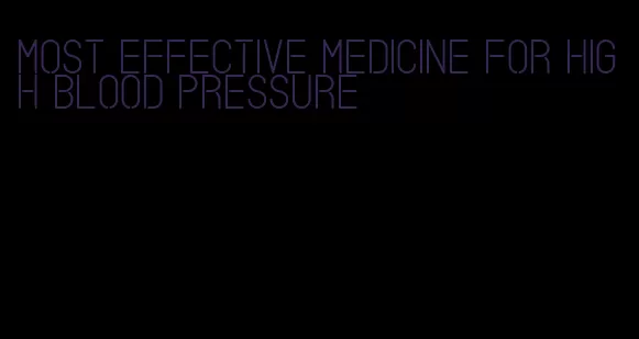 most effective medicine for high blood pressure
