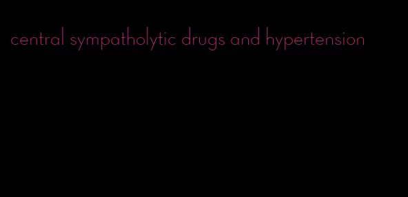 central sympatholytic drugs and hypertension