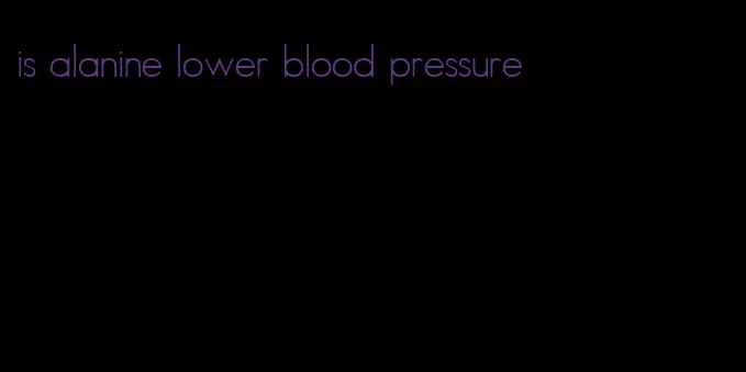 is alanine lower blood pressure
