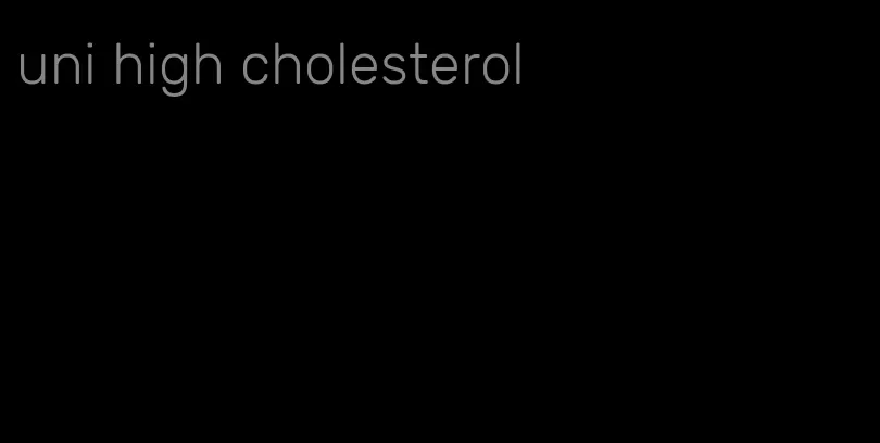 uni high cholesterol
