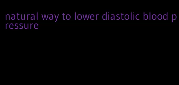 natural way to lower diastolic blood pressure