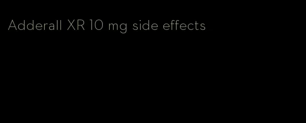 Adderall XR 10 mg side effects