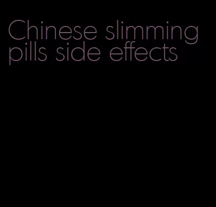 Chinese slimming pills side effects