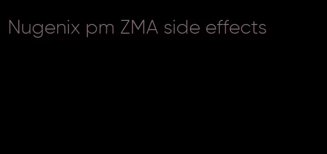 Nugenix pm ZMA side effects