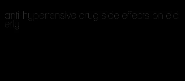 anti-hypertensive drug side effects on elderly