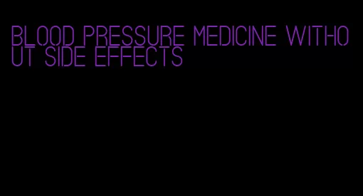 blood pressure medicine without side effects