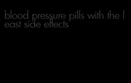 blood pressure pills with the least side effects