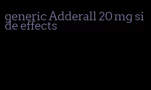 generic Adderall 20 mg side effects