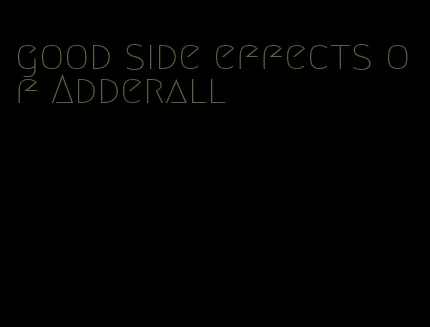 good side effects of Adderall