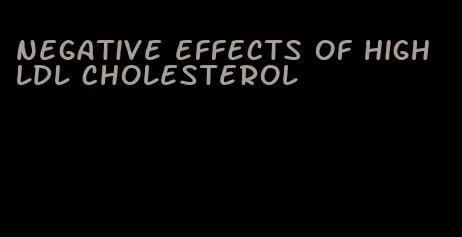 negative effects of high LDL cholesterol