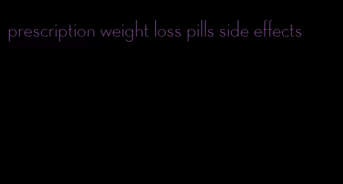 prescription weight loss pills side effects