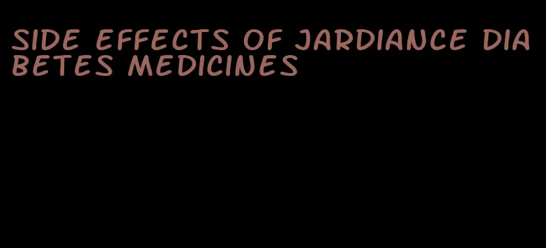 side effects of Jardiance diabetes medicines