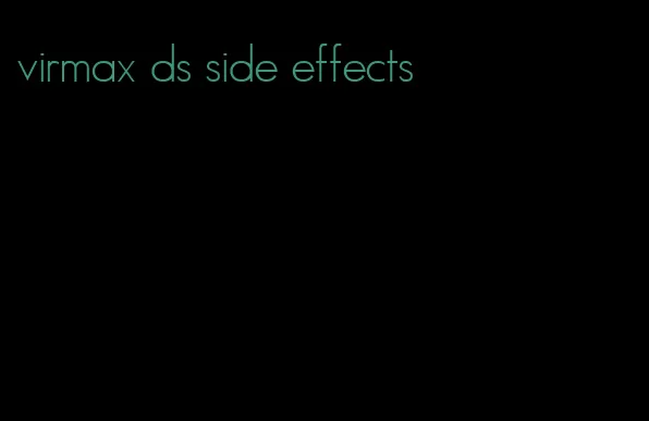 virmax ds side effects