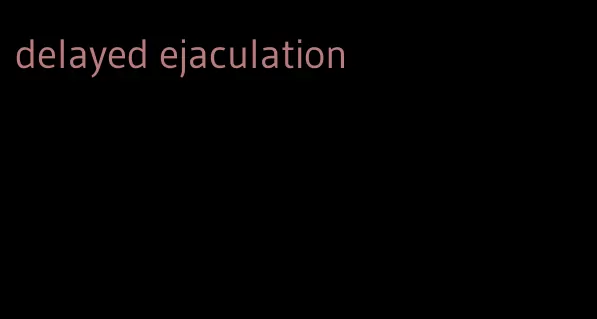 delayed ejaculation
