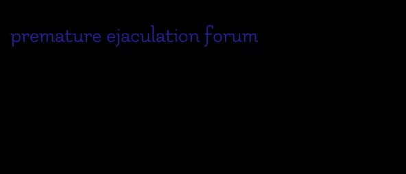 premature ejaculation forum