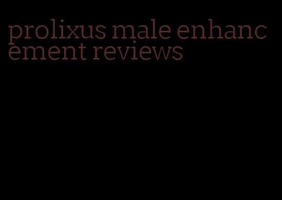 prolixus male enhancement reviews