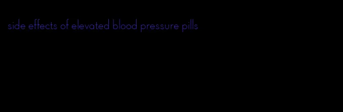side effects of elevated blood pressure pills