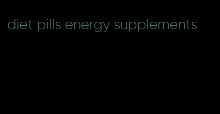 diet pills energy supplements