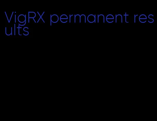 VigRX permanent results