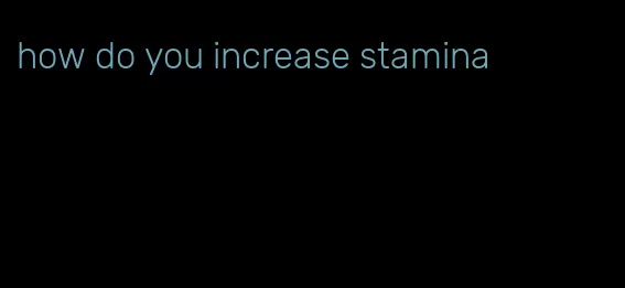 how do you increase stamina
